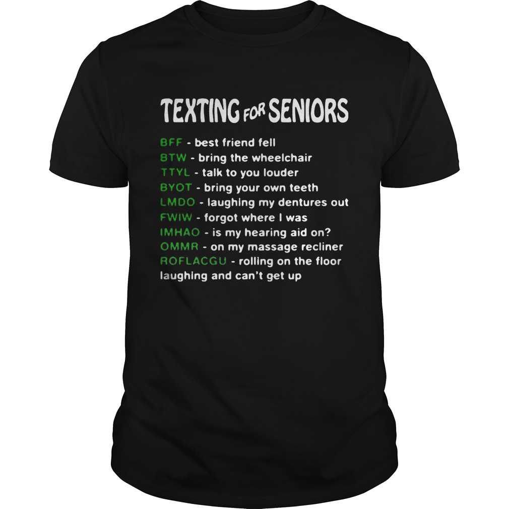 Texting for seniors BFF best friend fell BTW bring the wheelchair shirts