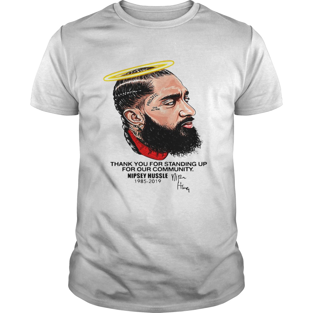 Thank you for standing up for our community Nipsey Hussle 1985 2019 shirts