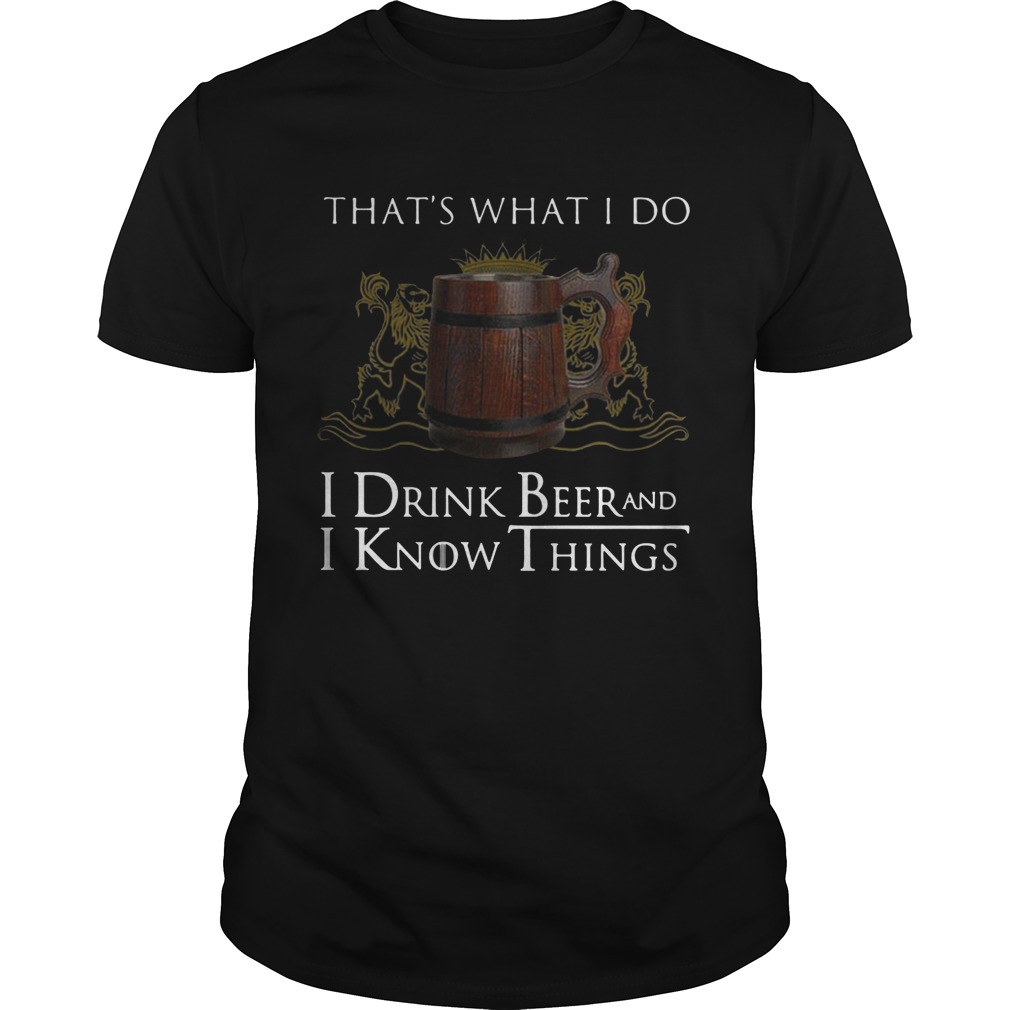 That’s what I do I drink beer and I know things shirts