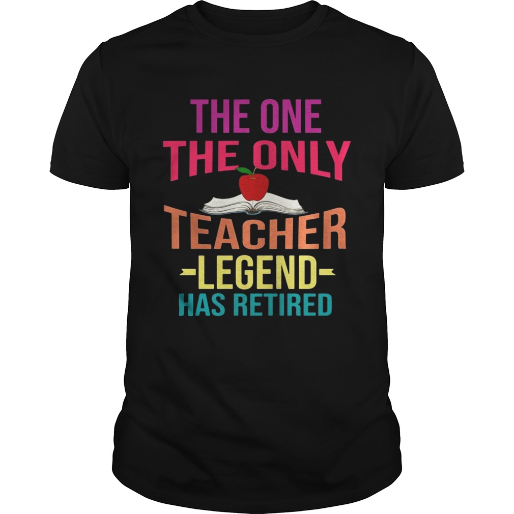 The One The Only Teacher Legend Has Retired T-Shirts