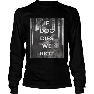 The Walking Dead Daryl and Dog if dog dies we riot longsleeve tee