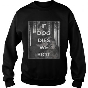 The Walking Dead Daryl and Dog if dog dies we riot sweatshirt