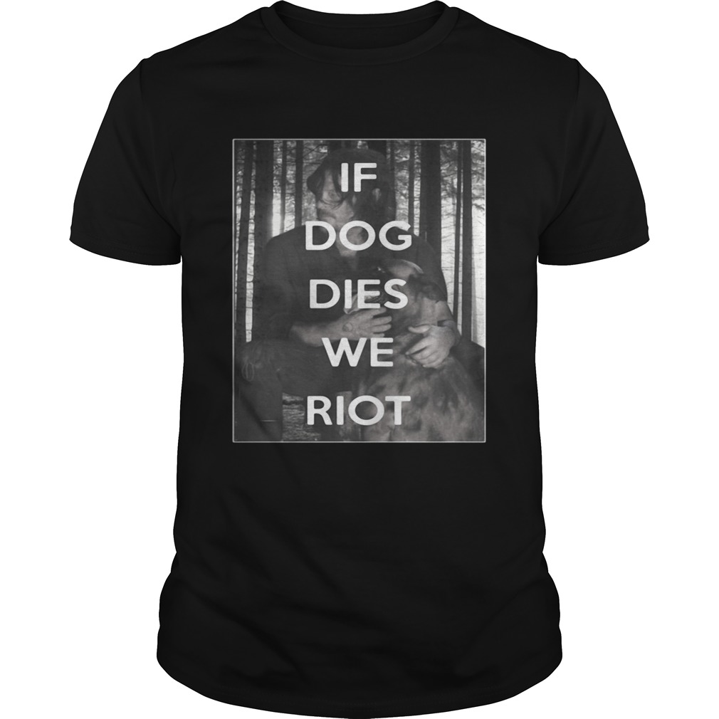 The Walking Dead Daryl and Dog if dog dies we riot shirts