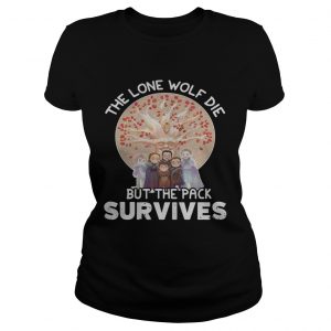 The lone wolf die but the pack survives ladies tee