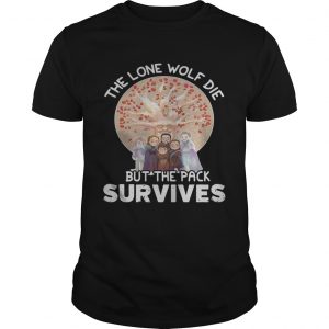 The lone wolf die but the pack survives unisex