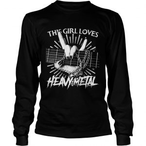 This girl loves Heavy Metal lonsleeve tee