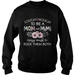 Tough enough to be a mom and Mimi crazy Nought to rock them both sweatshirt