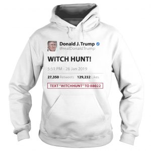 Trump Tweet Witch Hunt Text To Funny hoodie