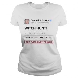 Trump Tweet Witch Hunt Text To Funny ladies tee