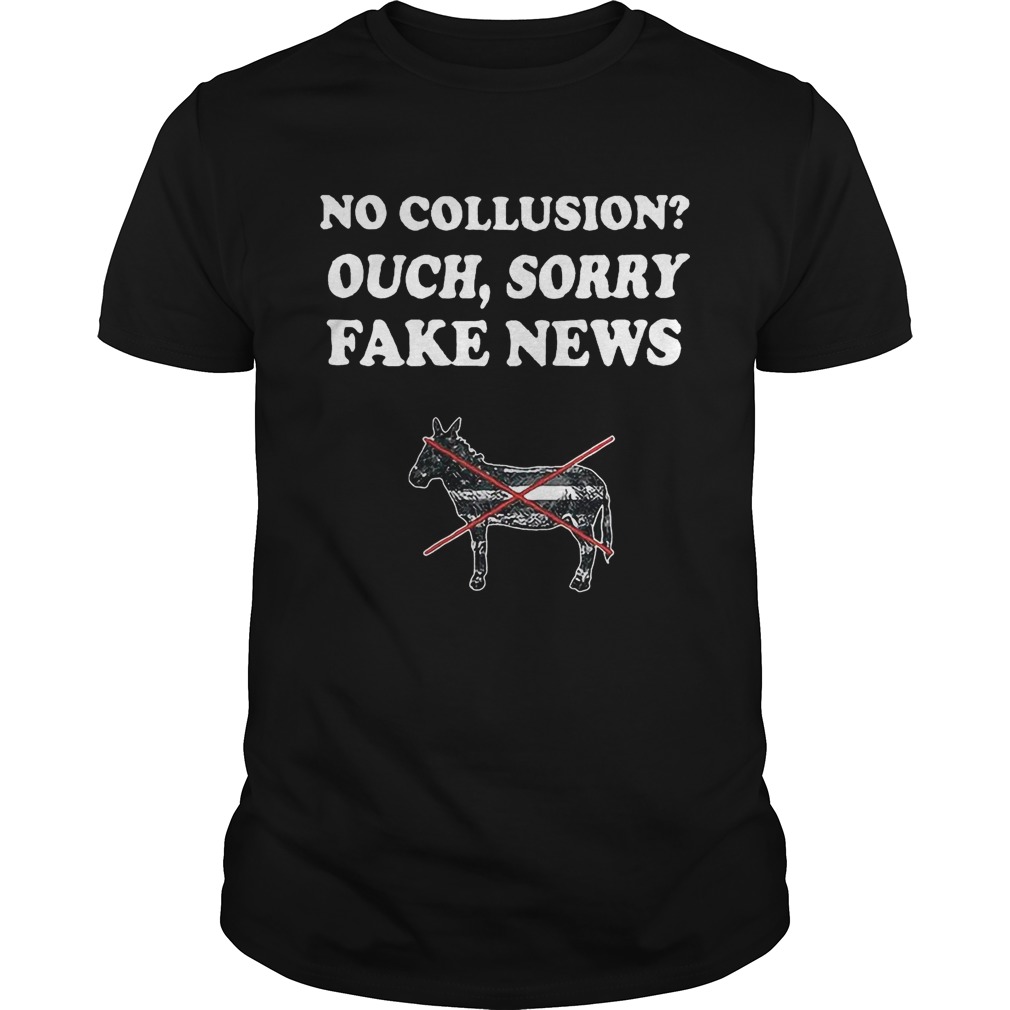 Trump and Mueller no collusion ouch sorry fake news shirts