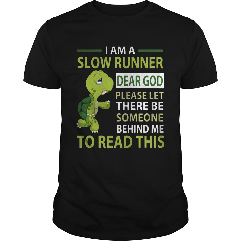 Turtle I am a slow runner dear god please be someone shirts