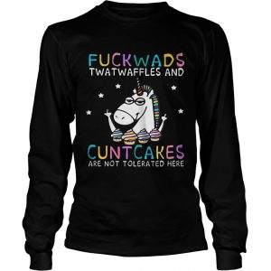 Unicorn fuckwads twatwaffles and cuntcakes are not tolerated here longsleeve tee