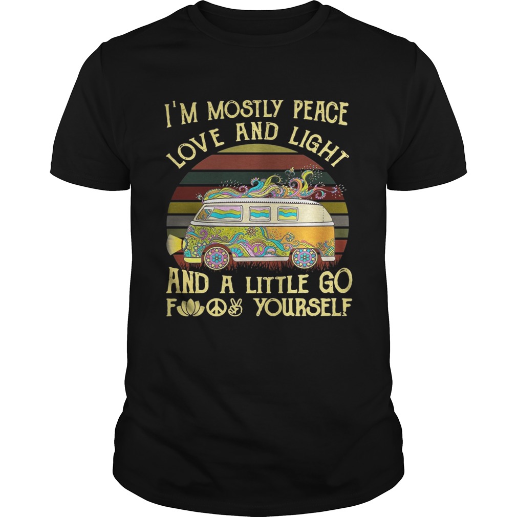 Van I’m mostly peace love and light and a little go fuck yourself shirts