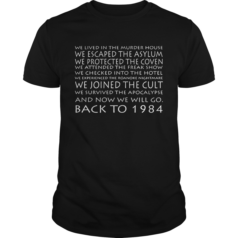 We Lived In The Murder House We Escaped The Asylum And Now We Will Go Back To 1984 shirts