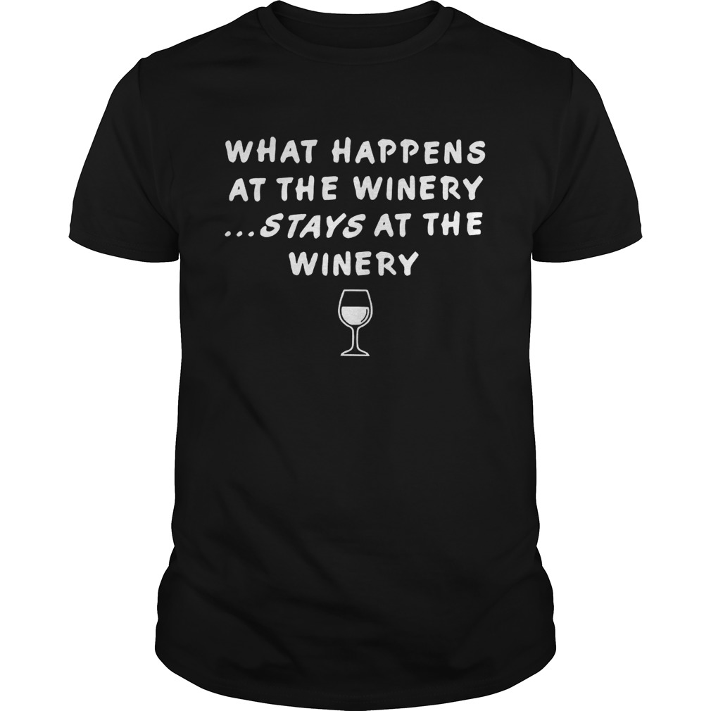 What happens at the winery stays at the winery shirts