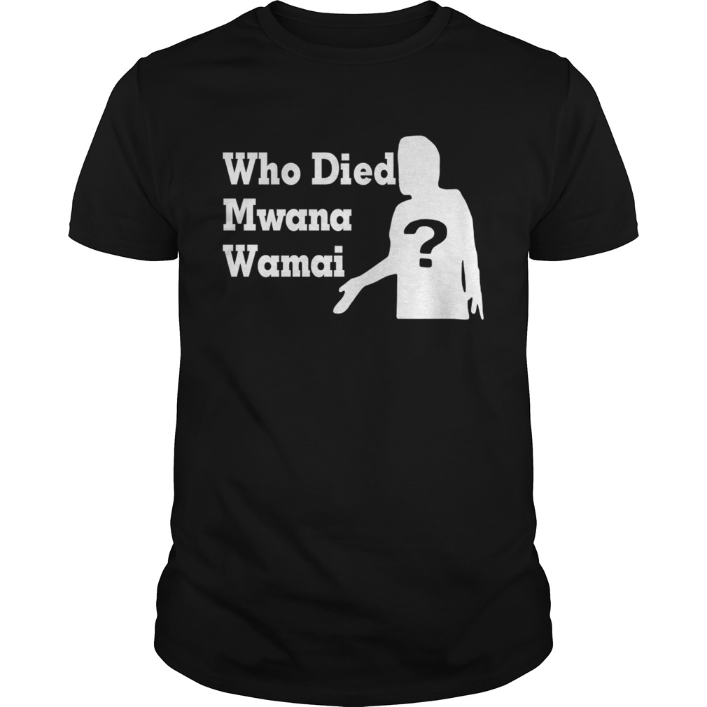 Who died Mwana Wamai shirts