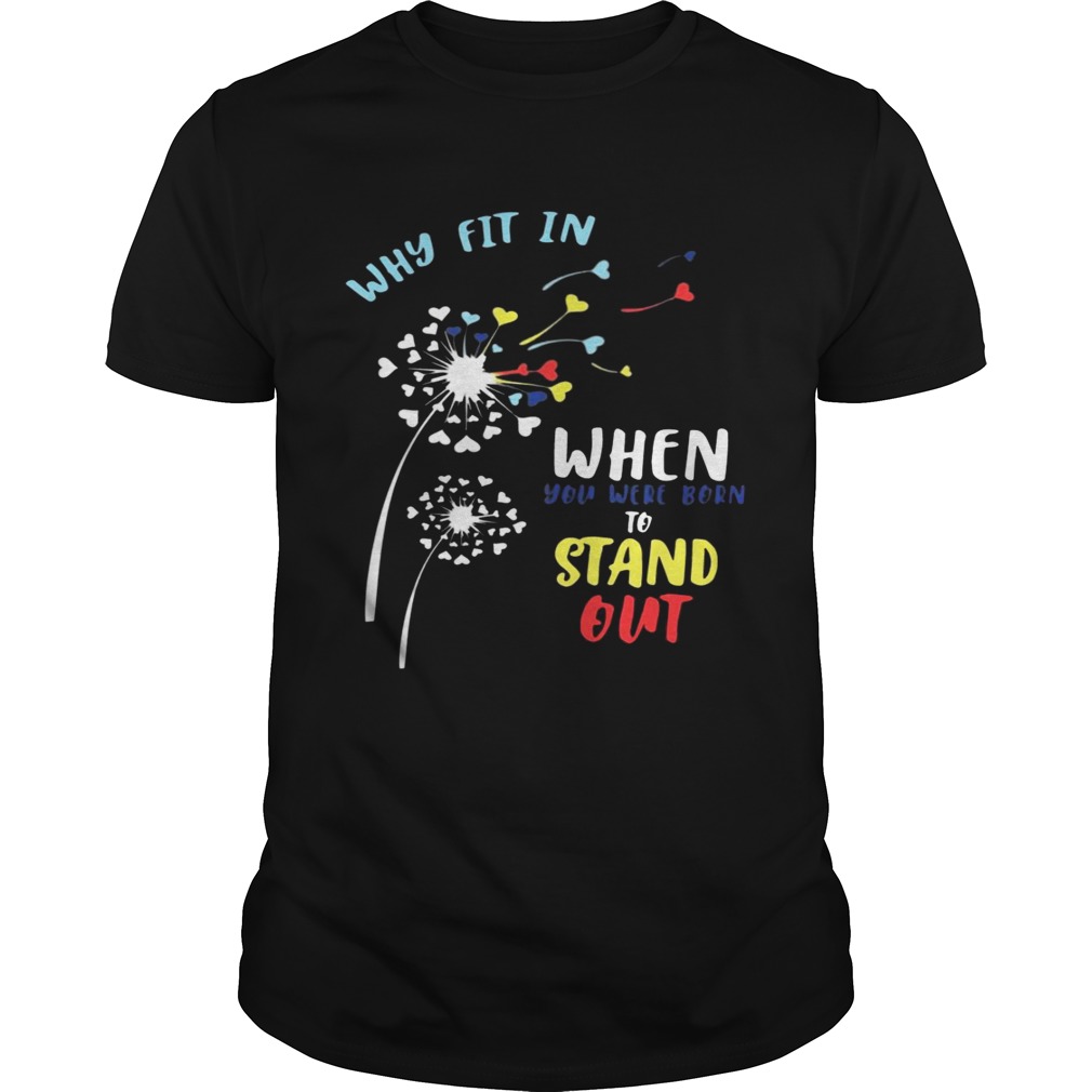 Why fit in when you were born to stand out shirts