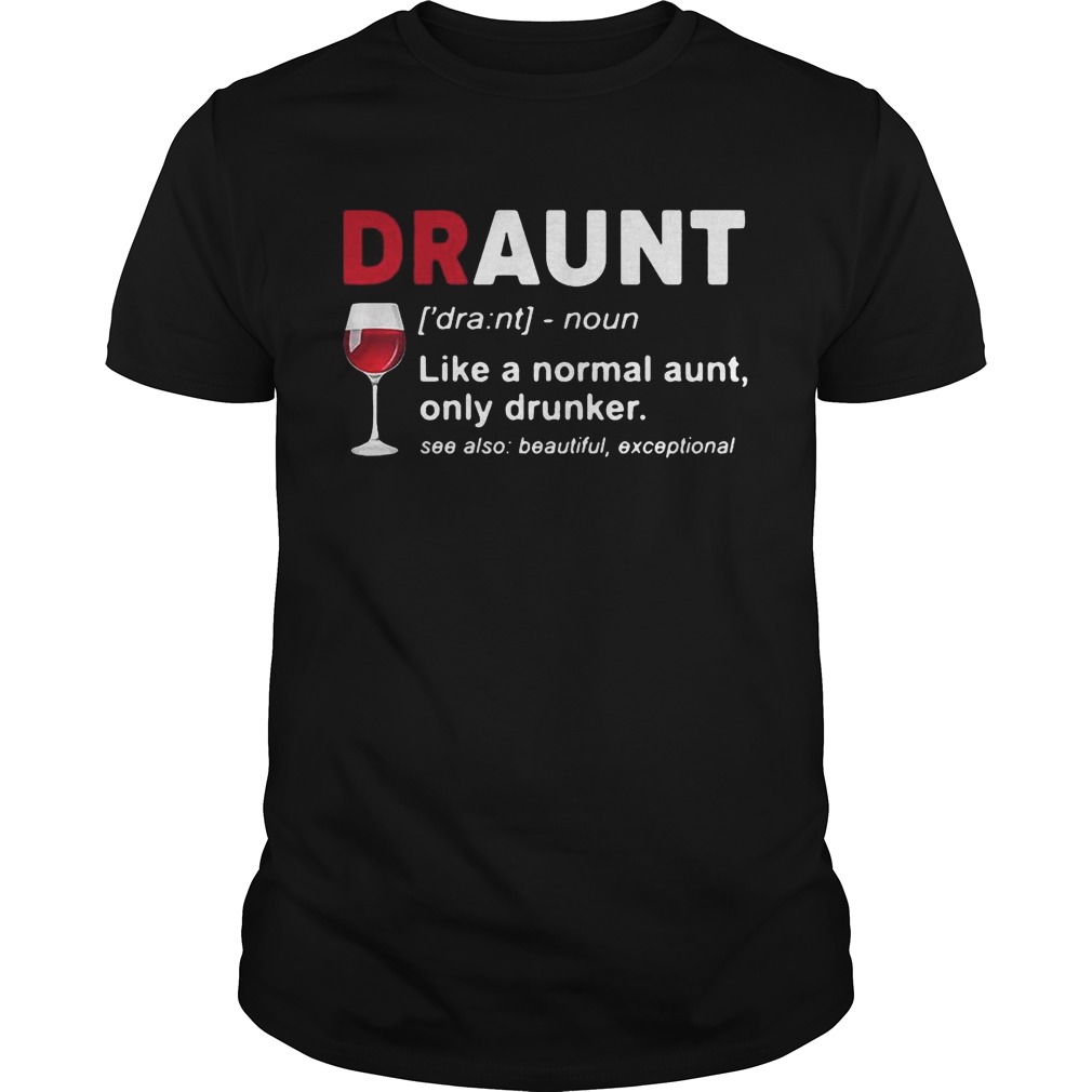 Wine lover draunt like a normal aunt only drunker see also beautiful except shirts