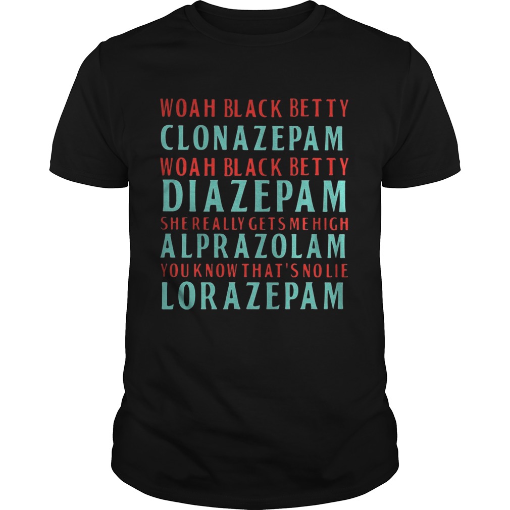 Woah black betty Clonazepam Woah black betty Diazepam shirts