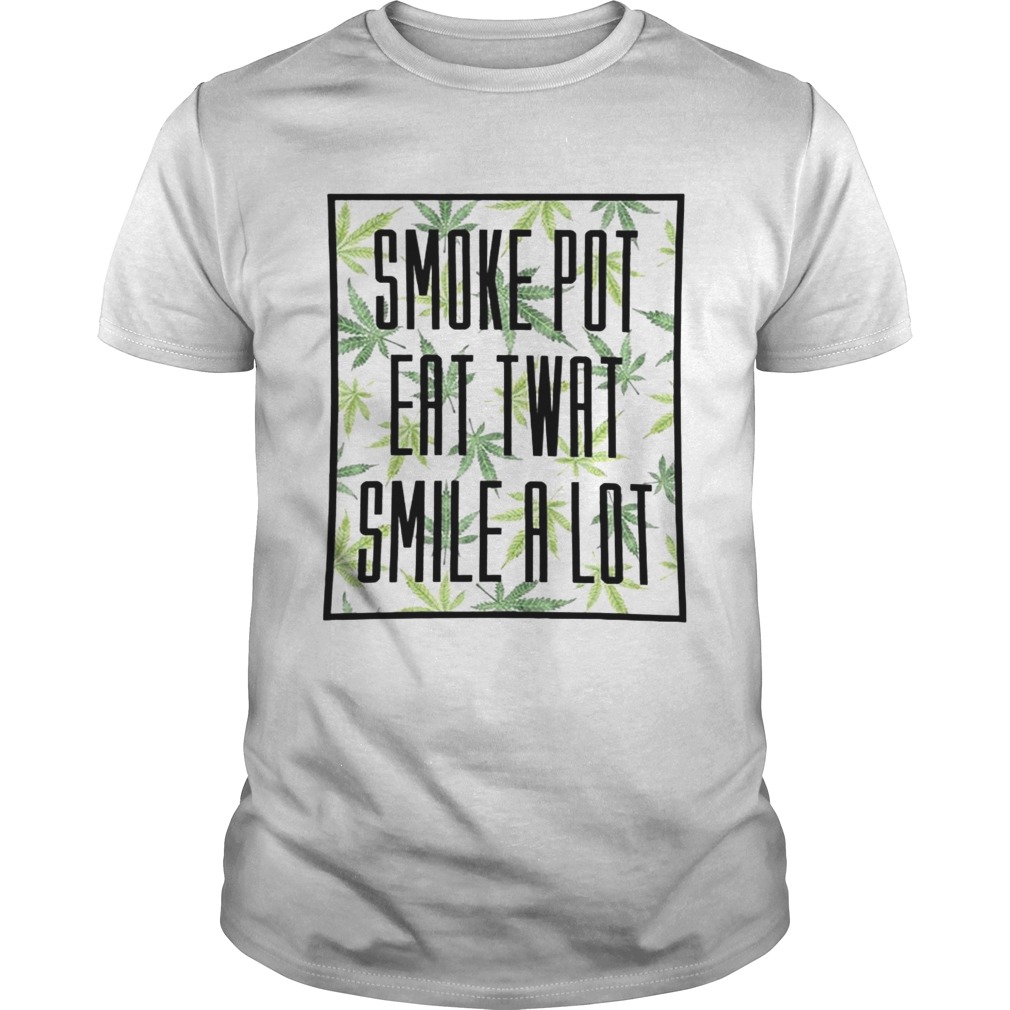 Wood Smoke pot eat twant smile a lot shirts