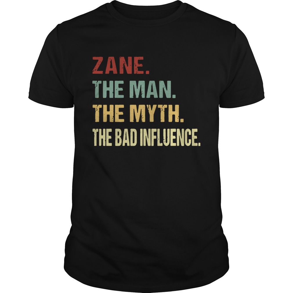 Zane the man the myth the bad influence shirts