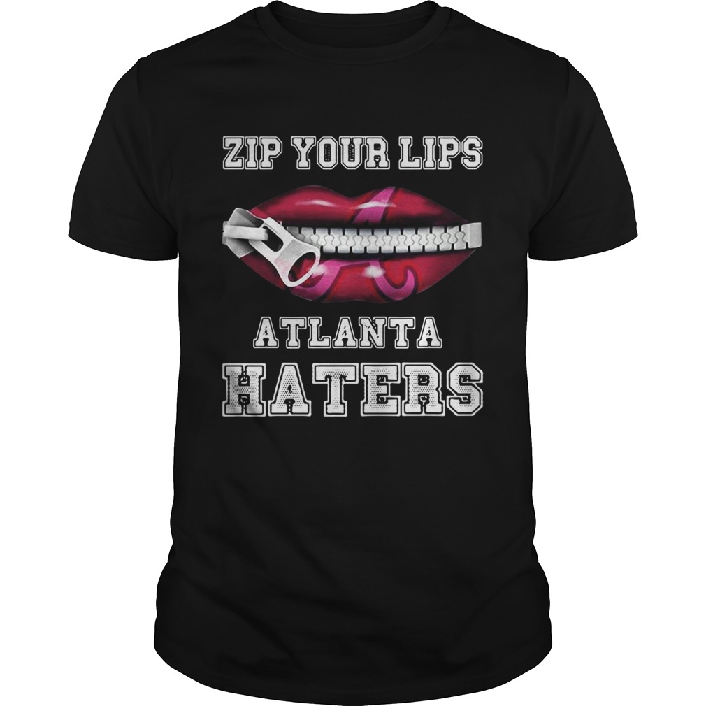 Zip your lips Atlanta haters Atlanta Braves shirts