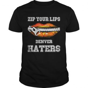 Zip your lips Denver haters Denver Broncos unisex