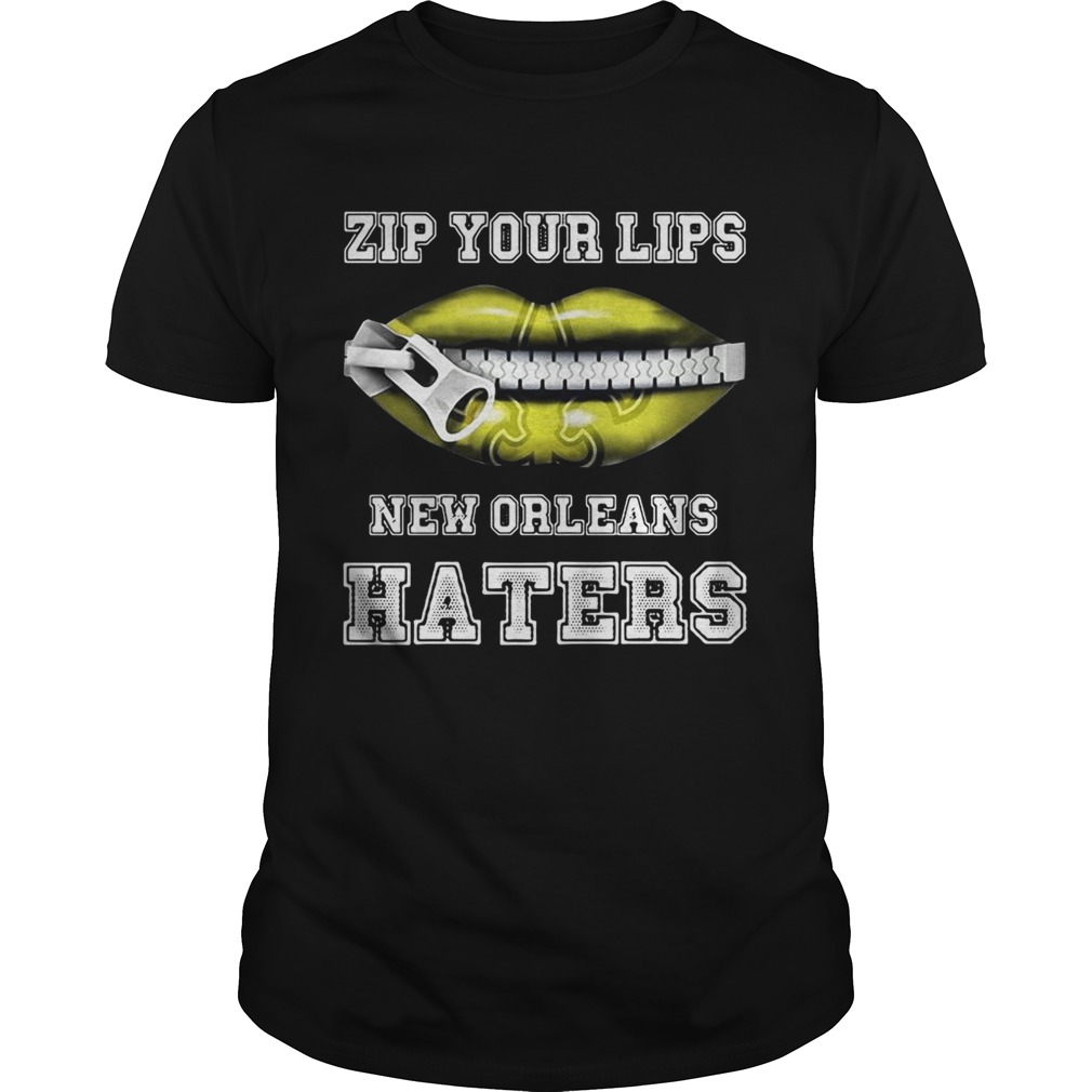 Zip your lips New Orleans haters New Orleans Saints shirts