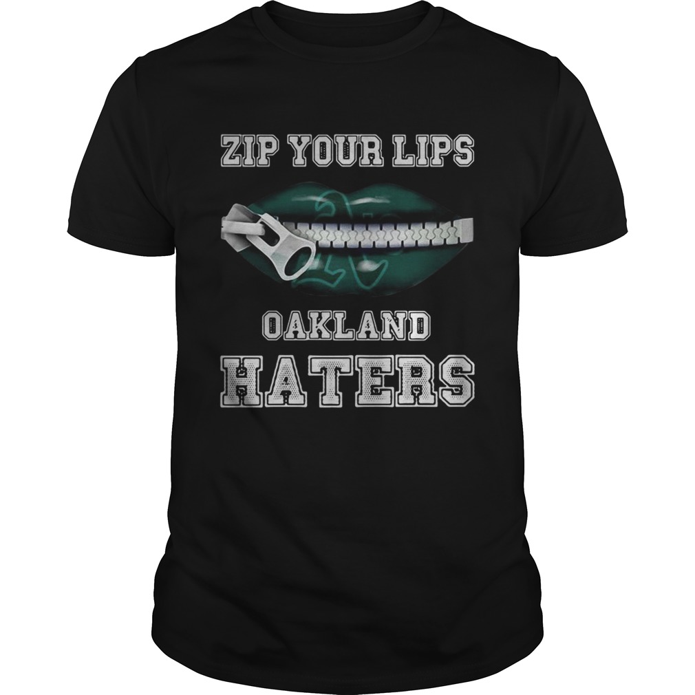 Zip your lips Oakland haters Oakland Athletics shirts