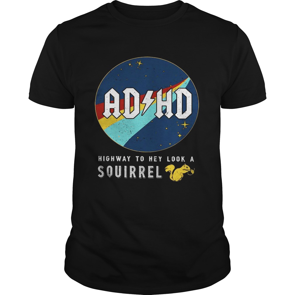 Nasa Adhd highway to hey look a squirrel tshirts