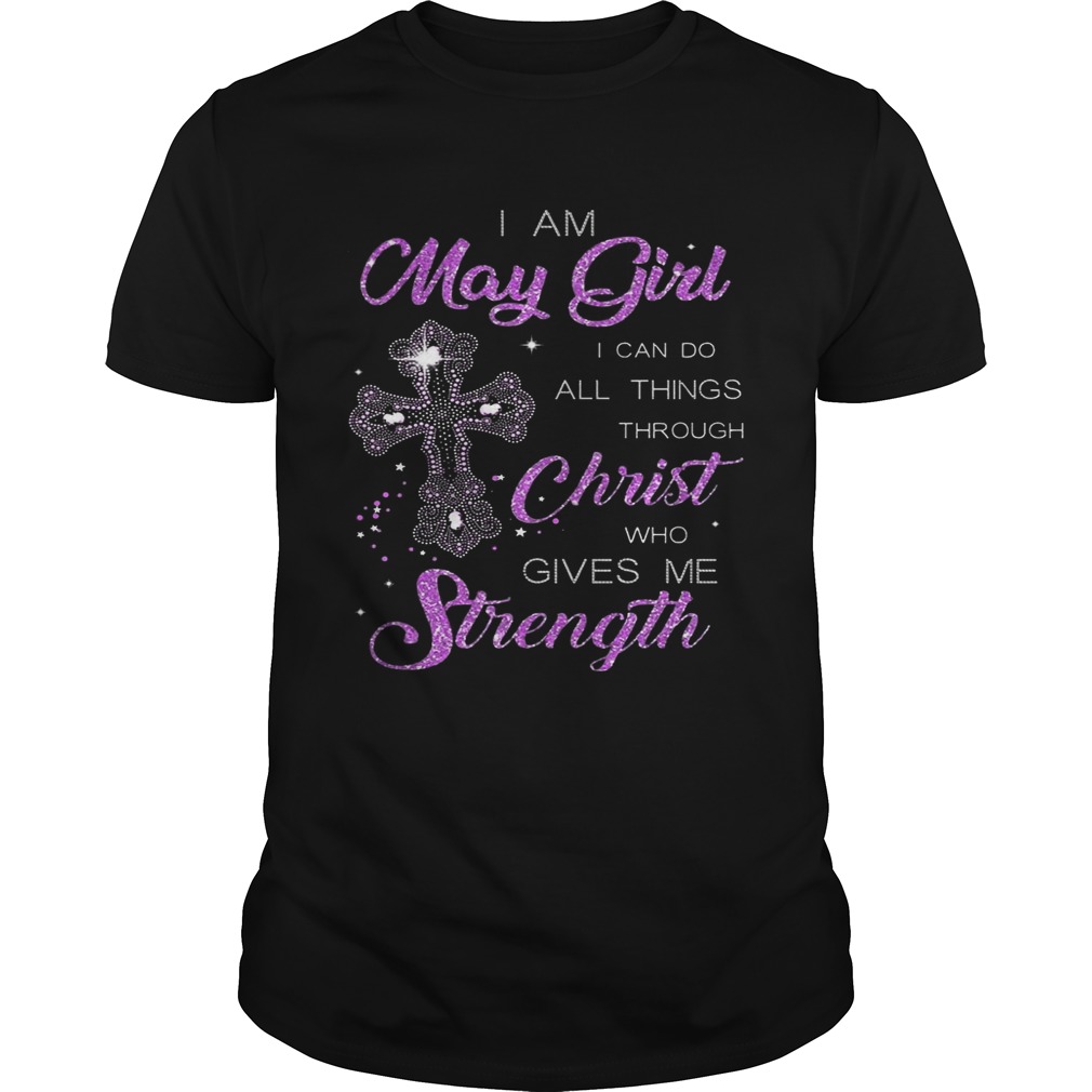 I Am May Girl I Can Do All Things Through Christ Birthday T-Shirts