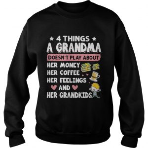 4 Things a grandma doesnt play about her money coffee feelings and grandkids sweatshirt