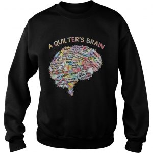 A quilters brain of people sweatshirt