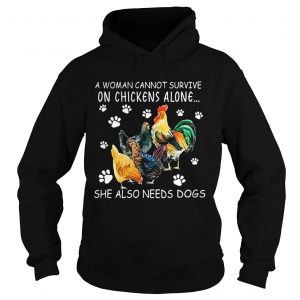 A woman cannot survive on chicken alone she also needs dogs hoodie