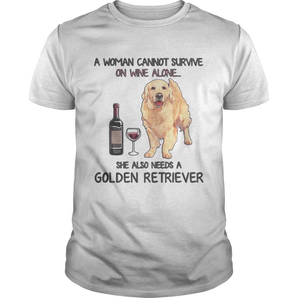 A woman cannot survive on wine alone she also needs a golden retriever shirts