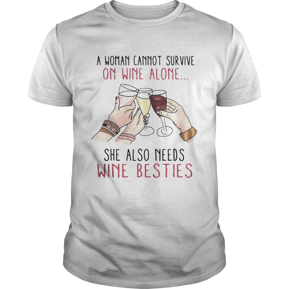 A woman cannot survive on wine alone she also needs wine besties shirts