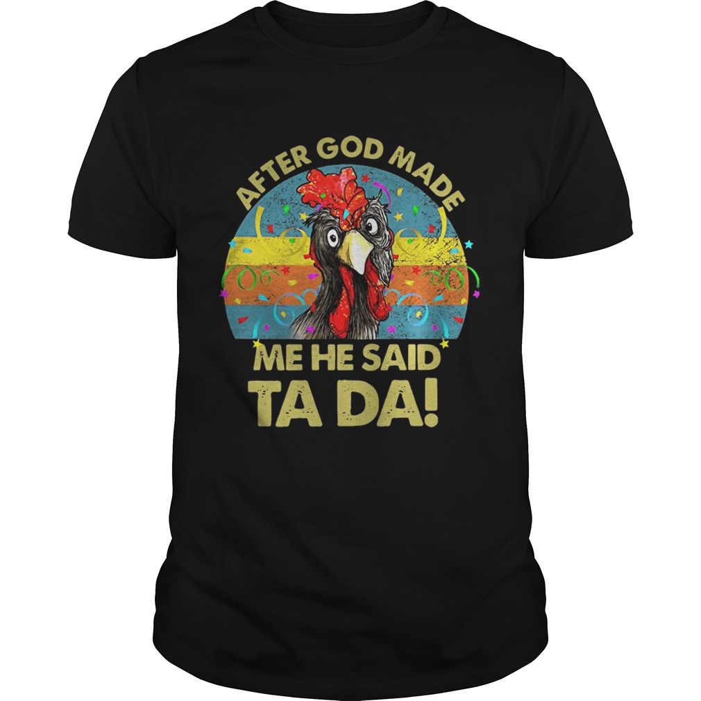 After god made me he said Ta da chickens shirts