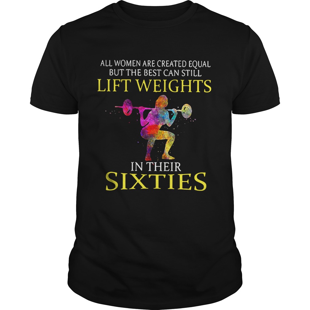 All women are created equal but the best can still lift weights in their sixties shirts