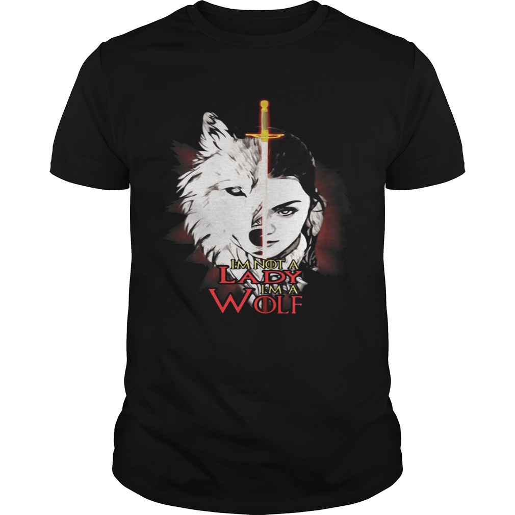 Arya Stark I’m not a lady I’m a wolf shirts