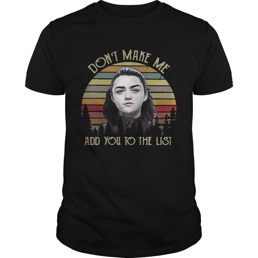 Arya Stark don’t make me add you to the list vintage shirts