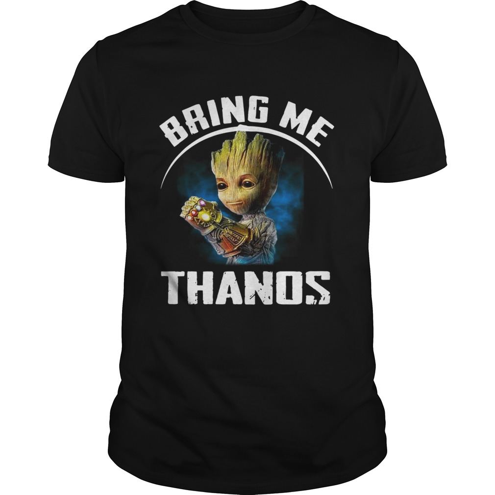 Baby Groot Bring me Thanos shirts