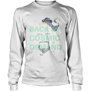 Back by cosmic demand longsleeve tee