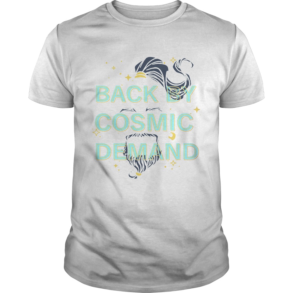 Back by cosmic demand shirts