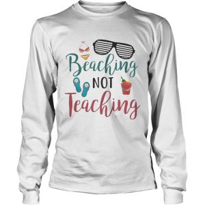 Beaching Not Teaching Teacher Summer longsleeve tee