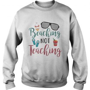 Beaching Not Teaching Teacher Summer sweatshirt