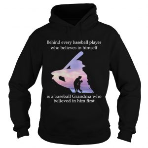 Behind every baseball player who believes in himself is a baseball grandma hoodie