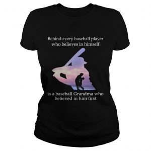 Behind every baseball player who believes in himself is a baseball grandma ladies tee