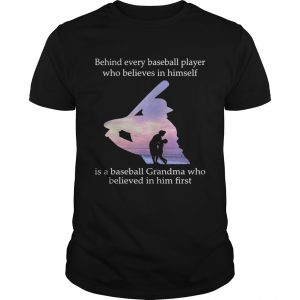 Behind every baseball player who believes in himself is a baseball grandma unisex