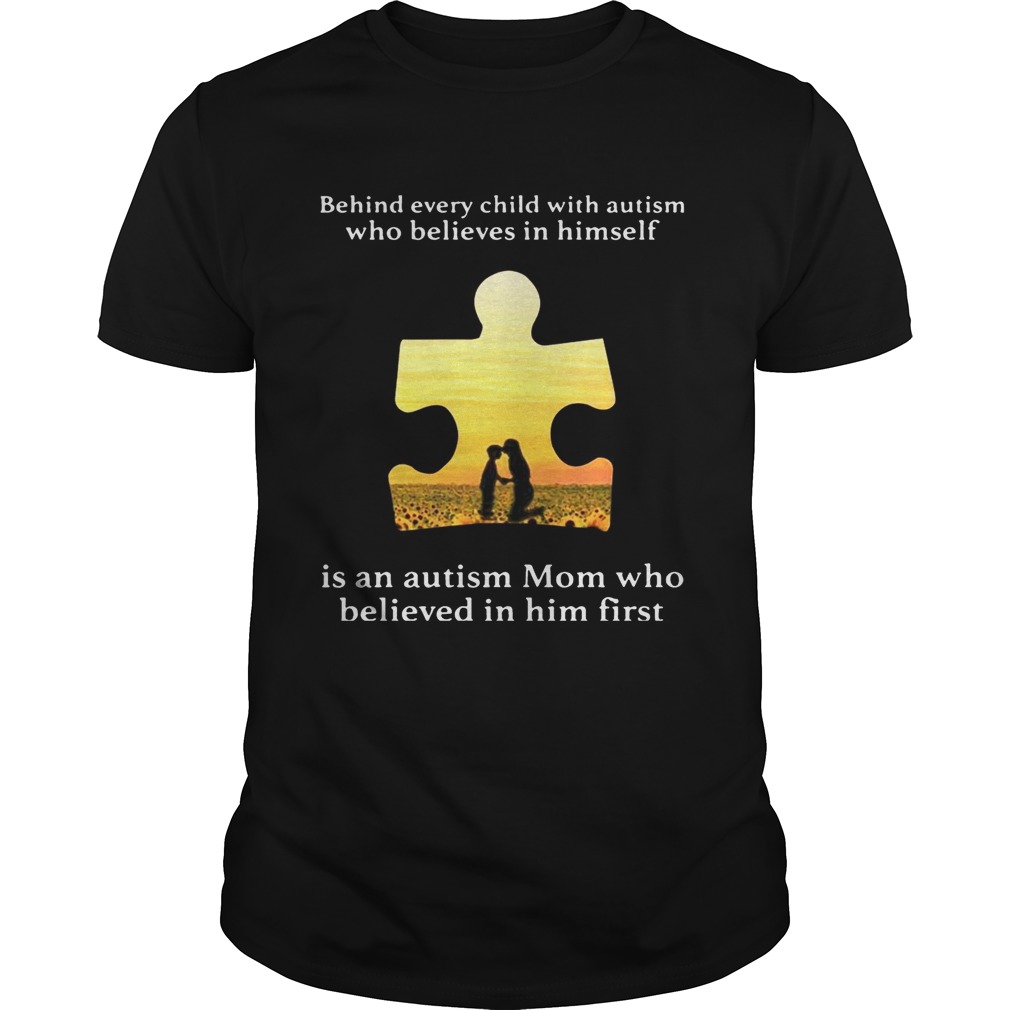 Behind every child with autism who believes in himself is an autism Mom shirts