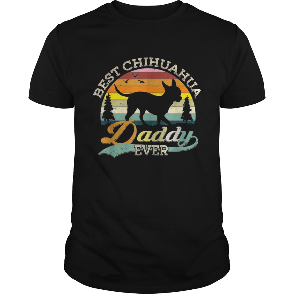 Best Chihuahua Daddy Ever Sunset shirts